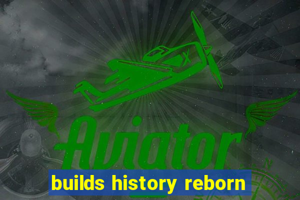 builds history reborn